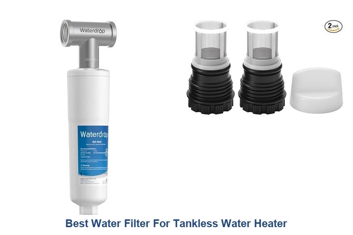 best water filter for tankless water heater