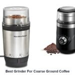 best grinder for coarse ground coffee