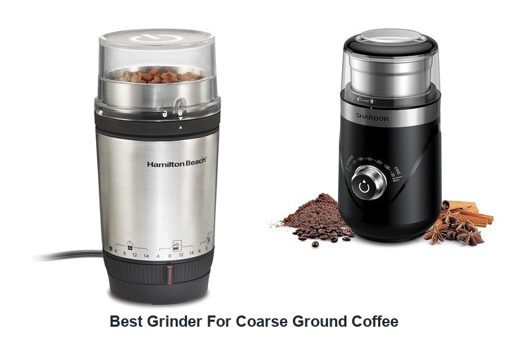 best grinder for coarse ground coffee