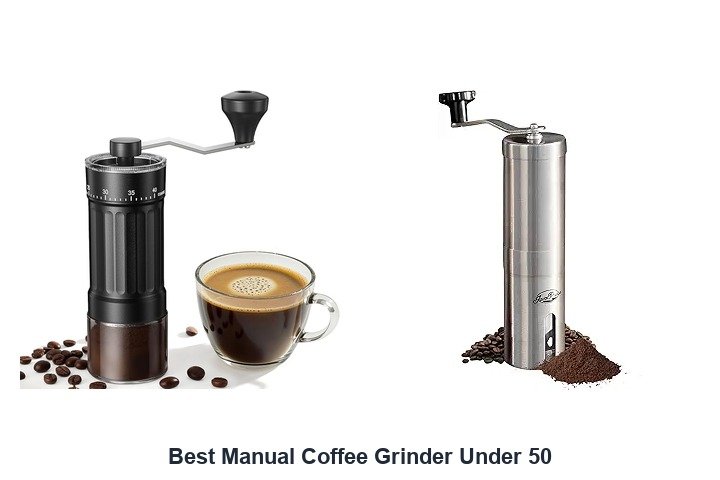 best manual coffee grinder under 50